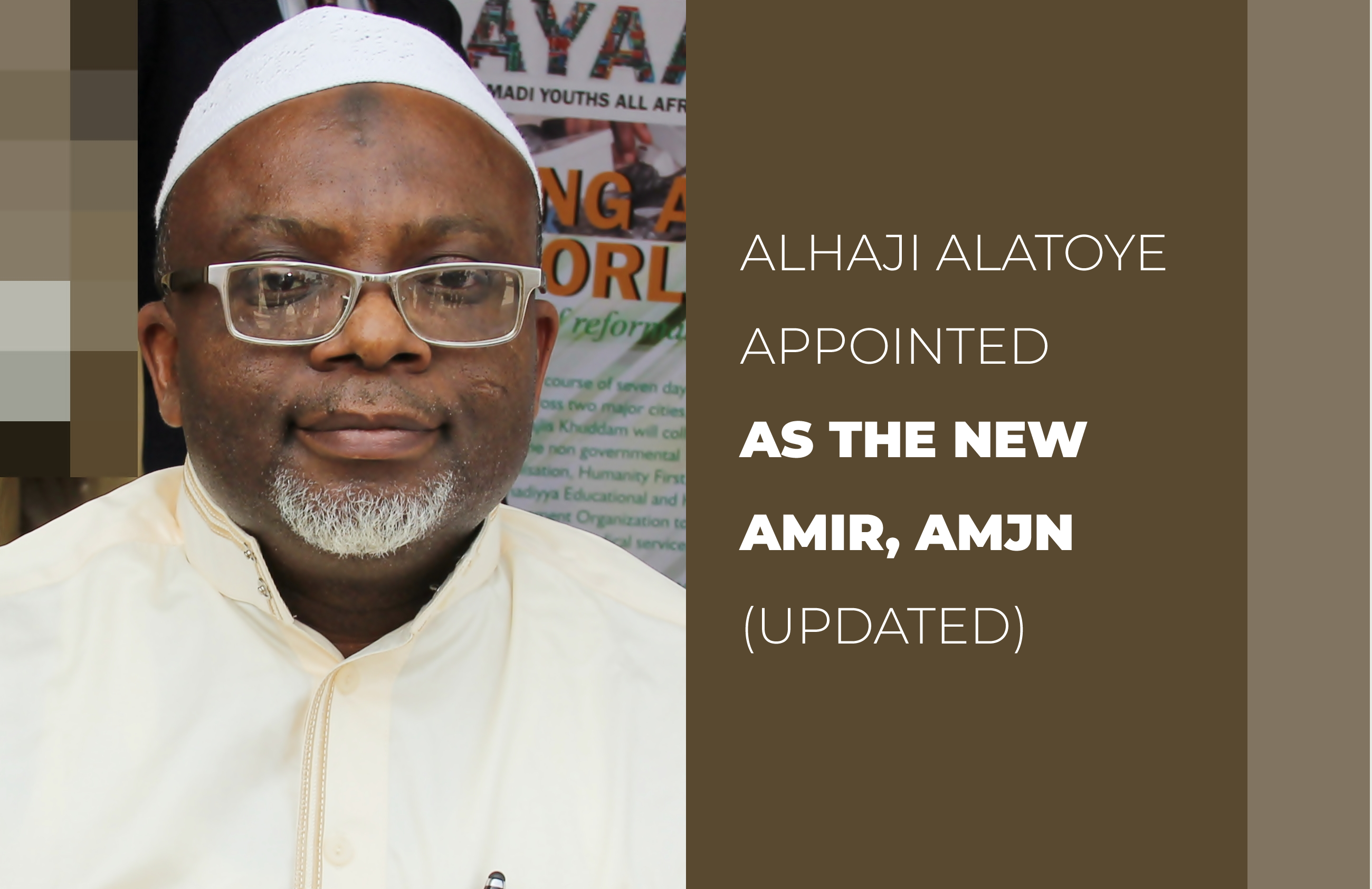ALHAJI ABDULAZEEZ ALATOYE APPOINTED AS NEW AMIR, AHMADIYYA MUSLIM JAMA’AT NIGERIA (UPDATED)