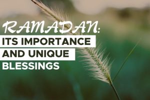 RAMADAN: ITS IMPORTANCE AND UNIQUE BLESSINGS