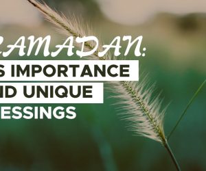 RAMADAN: ITS IMPORTANCE AND UNIQUE BLESSINGS