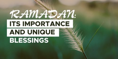RAMADAN: ITS IMPORTANCE AND UNIQUE BLESSINGS