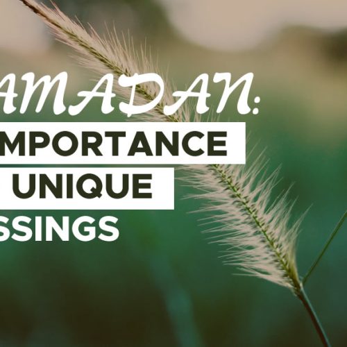 RAMADAN: ITS IMPORTANCE AND UNIQUE BLESSINGS