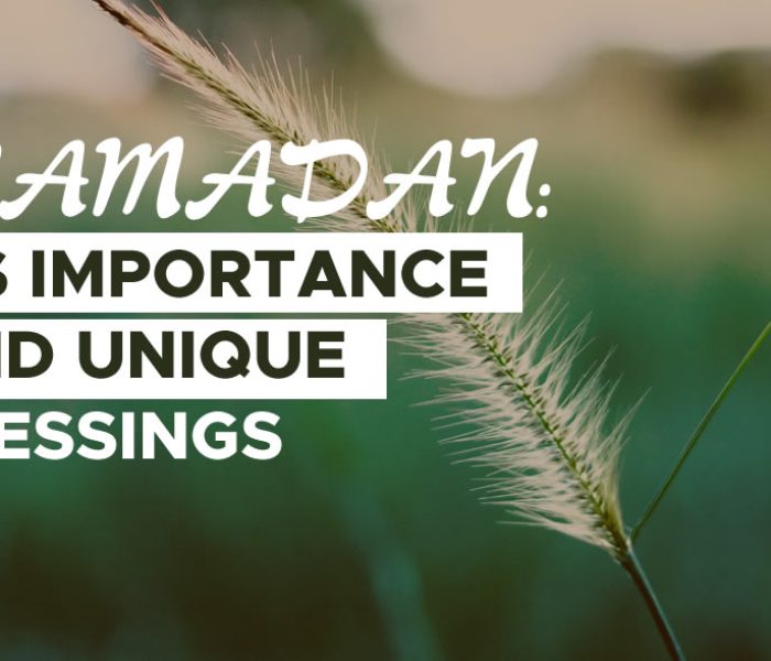 RAMADAN: ITS IMPORTANCE AND UNIQUE BLESSINGS