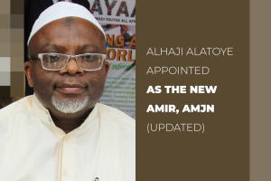 ALHAJI ABDULAZEEZ ALATOYE APPOINTED AS NEW AMIR, AHMADIYYA MUSLIM JAMA’AT NIGERIA (UPDATED)