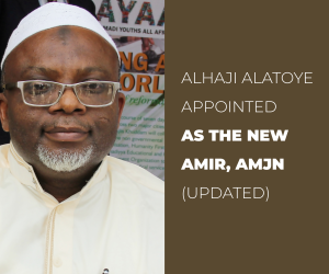 ALHAJI ABDULAZEEZ ALATOYE APPOINTED AS NEW AMIR, AHMADIYYA MUSLIM JAMA’AT NIGERIA (UPDATED)
