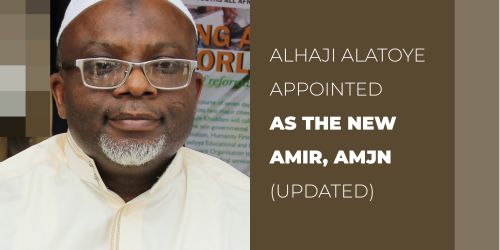 ALHAJI ABDULAZEEZ ALATOYE APPOINTED AS NEW AMIR, AHMADIYYA MUSLIM JAMA’AT NIGERIA (UPDATED)