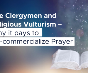 The Clergymen and Religious Vulturism – Why it pays to De-commercialize Prayer